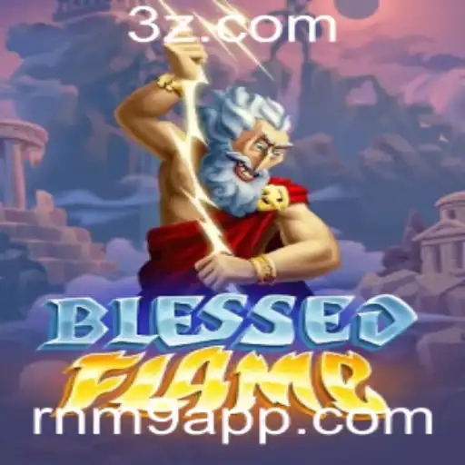 Descubra o Envolvente Mundo do Jogo BlessedFlame e a Sua Relação com o rnm9 app